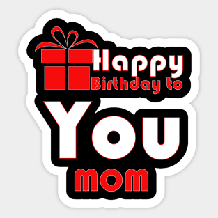 Happy birthday to you mom Sticker